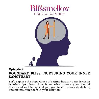 Episode 2: Boundary Bliss: Nurturing your inner Sanctuary Episode 2: Boundary Bliss: Nurturing your inner Sanctuary