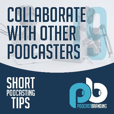 Collaborate With Other Podcasters