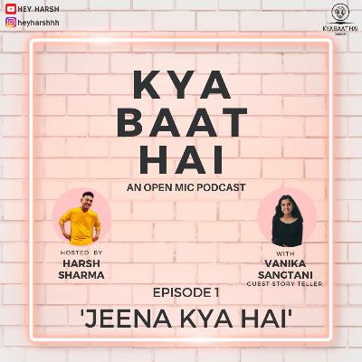 JEENA KYA HAI -Story by Vanika Sangtani, Ep.1 - 'KYA BAAT HAI' an 'OPEN MIC PODCAST' with HARSH SHARMA