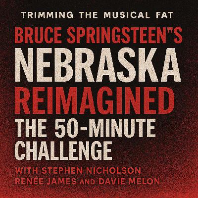 189. Bruce Springsteen’s ‘Nebraska’ Reimagined: The 50-minute Challenge 189. Bruce Springsteen’s ‘Nebraska’ Reimagined: The 50-minute Challenge