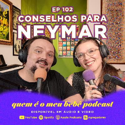 Ep. 102 - Neymar conseguiu o anticopcepcional masculino antes de todo mundo?