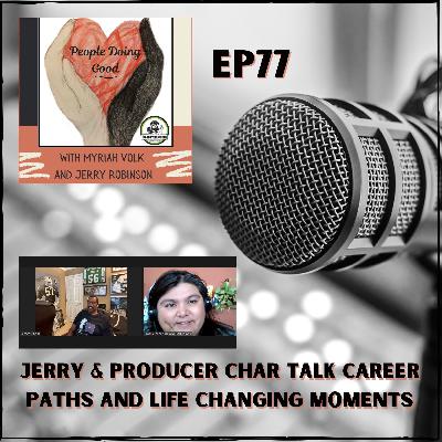 Jerry & Producer Char talk podcasting and life changing moments.