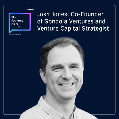 Josh Jones: Co-Founder Of Gondola Ventures And Venture Capital Strategist Josh Jones: Co-Founder Of Gondola Ventures And Venture Capital Strategist