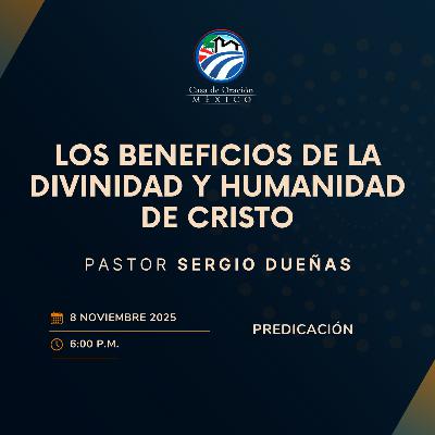 Sergio Dueñas - Los beneficios de la divinidad y humanidad de Cristo