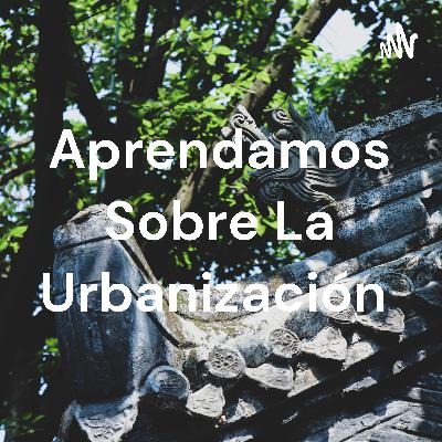 Aprendamos más sobre la urbanización.