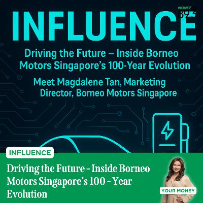 Influence: Driving the Future - Inside Borneo Motors Singapore’s 100-Year Evolution