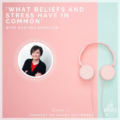 'WHAT BELIEFS AND STRESS HAVE IN COMMON' with Mariana Ardelean 'WHAT BELIEFS AND STRESS HAVE IN COMMON' with Mariana Ardelean