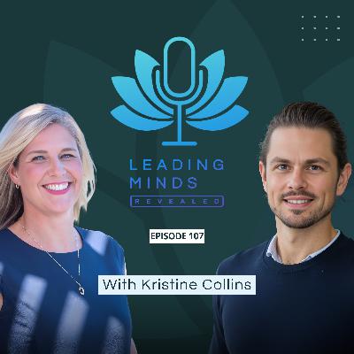 Embracing Change with Empathy | Kristine Collins | Leading Minds Revealed | EP 107 Embracing Change with Empathy | Kristine Collins | Leading Minds Revealed | EP 107