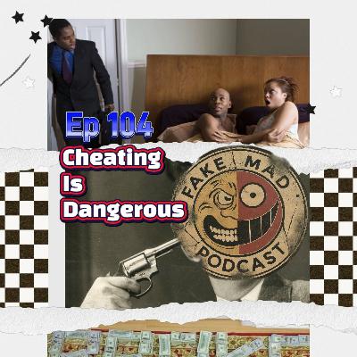 Episode 104: Cheating is Dangerous Episode 104: Cheating is Dangerous