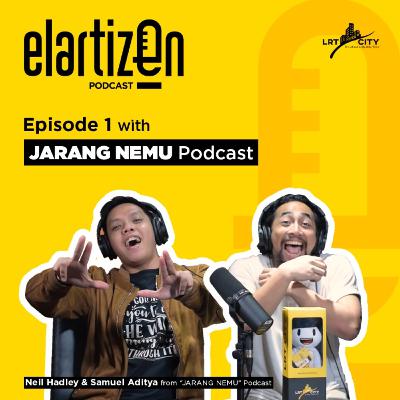 Neil Hadley & Samuel Aditya (from JARANG NEMU Podcast) - ELARTIZEN PODCAST #1