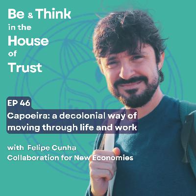 Capoeira: A Decolonial Way of Moving Through Life & Work, With Felipe Cunha