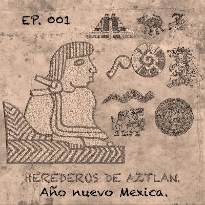 EP 001 - Año Nuevo Mexica. EP 001 - Año Nuevo Mexica.