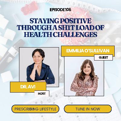 Episode 106. Staying positive through a SH1T load of health challenges with Emmilia O'Sullivan Episode 106. Staying positive through a SH1T load of health challenges with Emmilia O'Sullivan