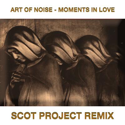 Art Of Noise - Moments In Love (Scot Project Remix) SHORT CUT Art Of Noise - Moments In Love (Scot Project Remix) SHORT CUT