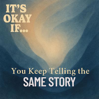 Keep Telling the Same Story? It's Okay If You’re Still Processing