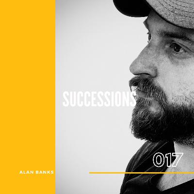 017 Successions with Alan Banks & guest James Cottle