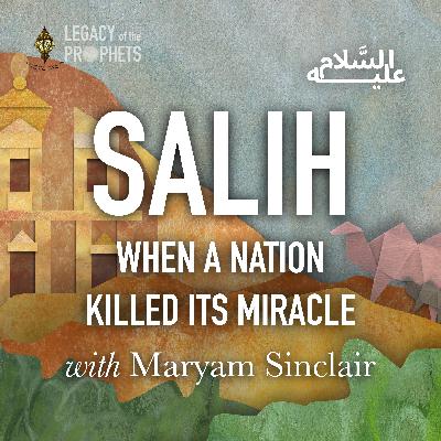Episode Eight: PROPHET SALIH عليه السلام عليكم ورحمة الله وبركاته WHEN A NATION  KILLED ITS MIRACLE