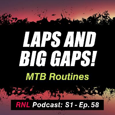 Riding Laps and Hitting Big Gaps – How Routines Can Help on Hard MTB Features!  [RNL S1, Ep 58]