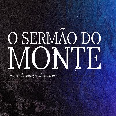 Mateus 5.5 | O Sermão do Monte: Mensagens sobre Esperança - Os que Mansos | Rev. Allan Acioly