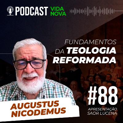 FUNDAMENTOS DA TEOLOGIA REFORMADA - AUGUSTUS NICODEMUS | PODCAST EDIÇÕES VIDA NOVA #88