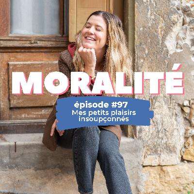 #97 : Mes petits plaisirs insoupçonnés #97 : Mes petits plaisirs insoupçonnés