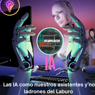 OcioPlacer - Las IA como nuestros asistentes y no ladrones del Laburo