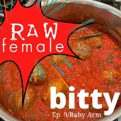 9/Raw Bitty: Baby Arm