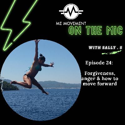 Forgiveness, anger and how to move forward ep 24