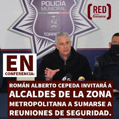 Román Alberto Cepeda invitará a alcaldes de la Zona Metropolitana a sumarse a reuniones de Seguridad