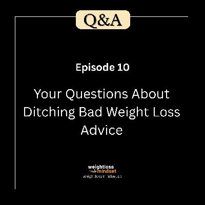 Q&A10 Your Questions About Ditching Bad Weight Loss Advice