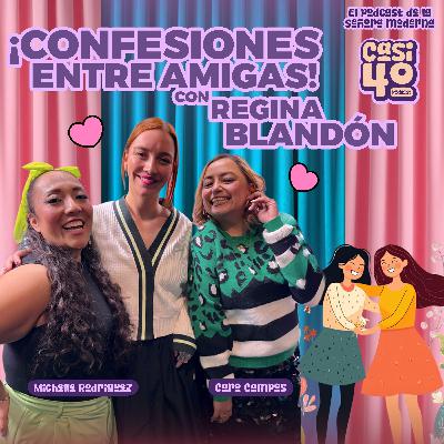 Ep.09 - Confesiones entre amigas con Regina Blandon
