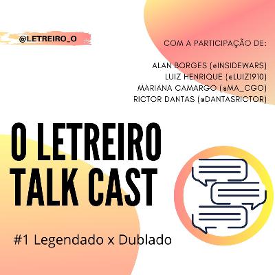 Dublado X Legendado - O Letreiro TALK CAST #1 Dublado X Legendado - O Letreiro TALK CAST #1