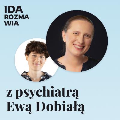 Z psychiatrą i psychoterapeutką Ewą Dobiałą