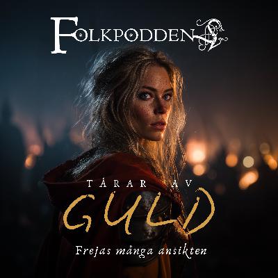 4.7 "Tårar av Guld - Frejas många ansikten"
