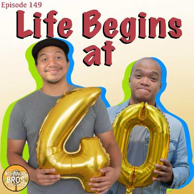Episode 149: Life Begins at 40