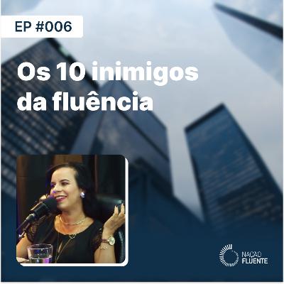 Os 10 Inimigos da Fluência | Ep #06 | Podcast Nação Fluente
