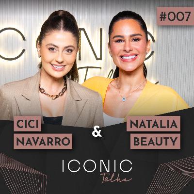 CICI NAVARRO E NATALIA BEAUTY | ICONIC TALKS #007 CICI NAVARRO E NATALIA BEAUTY | ICONIC TALKS #007