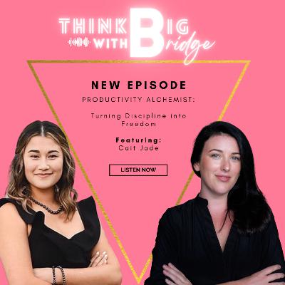 PRODUCTIVITY ALCHEMIST: Turning Discipline into Freedom / Featuring: Cait Jade PRODUCTIVITY ALCHEMIST: Turning Discipline into Freedom / Featuring: Cait Jade