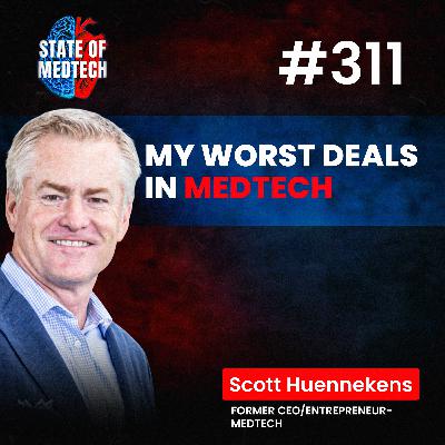 Venture: Scott Huennekens on The Worst Deals of His Career and What Medtech Leaders Can Learn from them