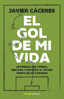 'El gol de mi vida': el libro en el que más de un centenar de históricos futbolistas dibujan sus goles
