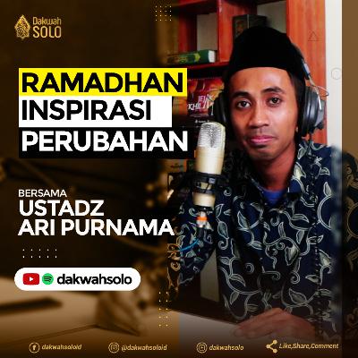 Podcast Ramadhan 1442H - RAMADHAN INSPIRASI PERUBAHAN - Ustadz Ari Purnama