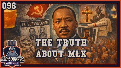 The Truth about MLK | 096 – MLK Reveled | GED Squared (History)
