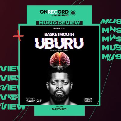 EP31: Album Review- "Uburu by Basketmouth" with Chioma (AfrobeatsHead)