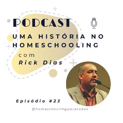 Uma história no homeschooling com Rick Dias - Ep #23