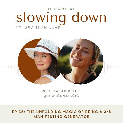 Ep 36: The Unfolding Magic of Being a 3/5 Manifesting Generator with Tarah Belle Ep 36: The Unfolding Magic of Being a 3/5 Manifesting Generator with Tarah Belle