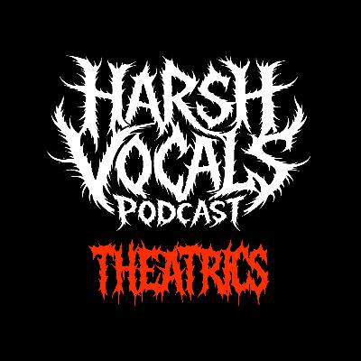 Harsh Vocals – Episode 45 – Theatrics Harsh Vocals – Episode 45 – Theatrics