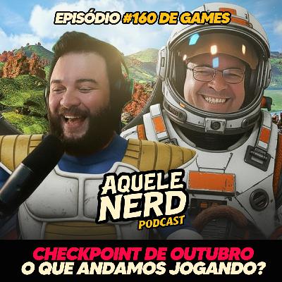 AqueleNerd#160 - Checkpoint de Outubro: O que Andamos Jogando?