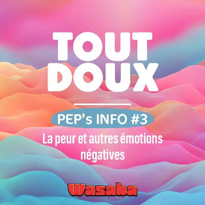 PEP'S INFOS #3 - La peur et autres émotions négatives