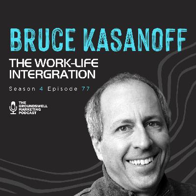 Bruce Kasanoff | The Work-Life Integration Bruce Kasanoff | The Work-Life Integration