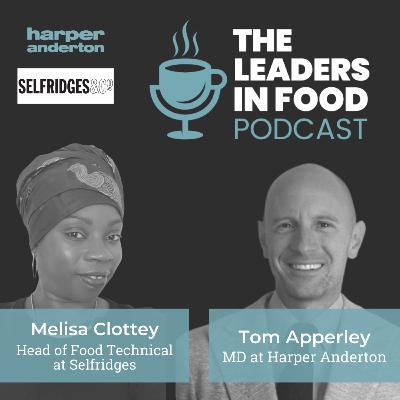 The Leaders in Food Podcast, with Melisa Clottey - Head of Food Technical - Selfridges